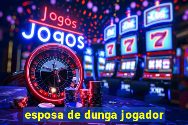 esposa de dunga jogador